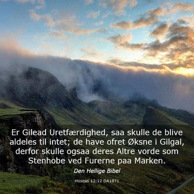 Picture 03 - Hoseas 12:12 DA1871 - Er Gilead Uretfærdighed, saa skulle de blive - Bible Verse Picture