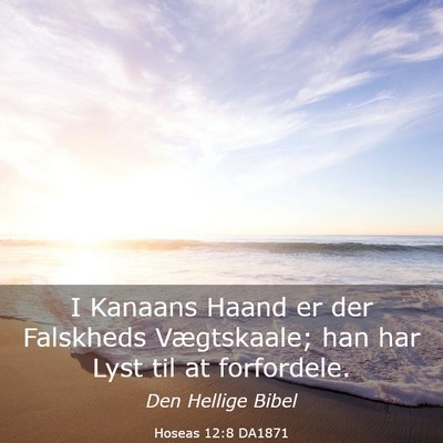 Picture 03 - Hoseas 12:8 DA1871 - I Kanaans Haand er der Falskheds Vægtskaale; han - Bible Verse Picture