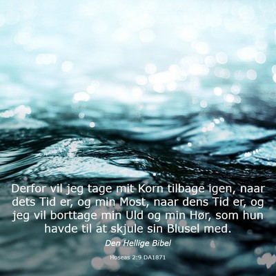 Picture 03 - Hoseas 2:9 DA1871 - Derfor vil jeg tage mit Korn tilbage igen, naar - Bible Verse Picture