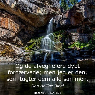 Picture 03 - Hoseas 5:2 DA1871 - Og de afvegne ere dybt fordærvede; men jeg er - Bible Verse Picture