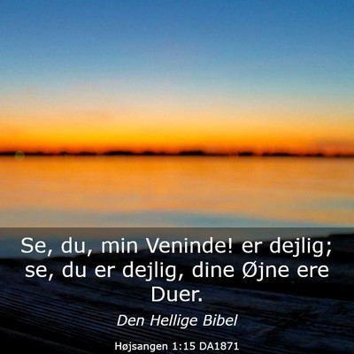 Picture 03 - Højsangen 1:15 DA1871 - Se, du, min Veninde! er dejlig; se, du er dejlig, - Bible Verse Picture