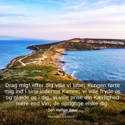 Picture 03 - Højsangen 1:4 DA1871 - Drag mig! efter dig ville vi løbe; Kongen førte - Bible Verse Picture