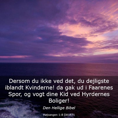 Picture 03 - Højsangen 1:8 DA1871 - Dersom du ikke ved det, du dejligste iblandt - Bible Verse Picture