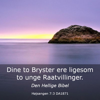 Picture 03 - Højsangen 7:3 DA1871 - Dine to Bryster ere ligesom to unge - Bible Verse Picture