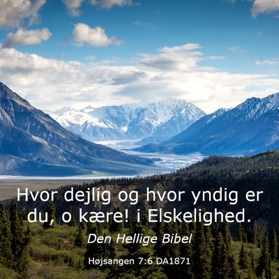 Picture 03 - Højsangen 7:6 DA1871 - Hvor dejlig og hvor yndig er du, o kære! i - Bible Verse Picture