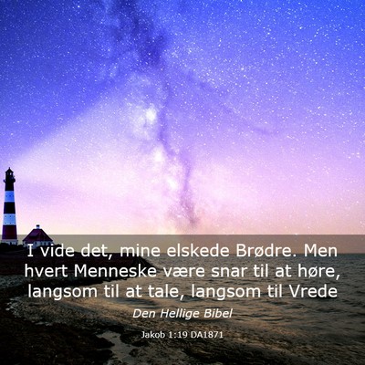 Picture 03 - Jakob 1:19 DA1871 - I vide det, mine elskede Brødre. Men hvert - Bible Verse Picture