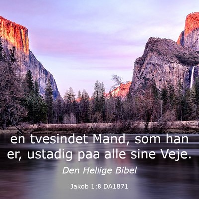 Picture 03 - Jakob 1:8 DA1871 - en tvesindet Mand, som han er, ustadig paa alle - Bible Verse Picture