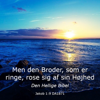 Picture 03 - Jakob 1:9 DA1871 - Men den Broder, som er ringe, rose sig af sin - Bible Verse Picture