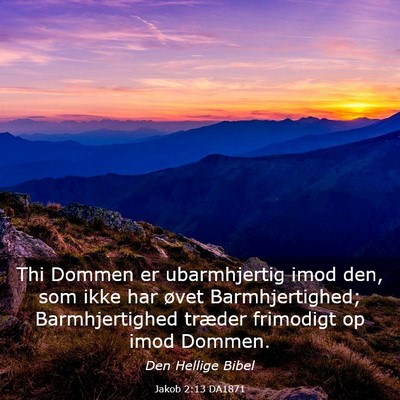 Picture 03 - Jakob 2:13 DA1871 - Thi Dommen er ubarmhjertig imod den, som ikke har - Bible Verse Picture