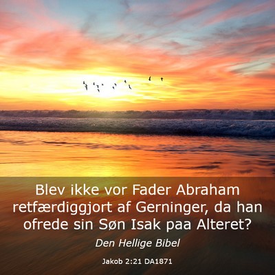 Picture 03 - Jakob 2:21 DA1871 - Blev ikke vor Fader Abraham retfærdiggjort af - Bible Verse Picture