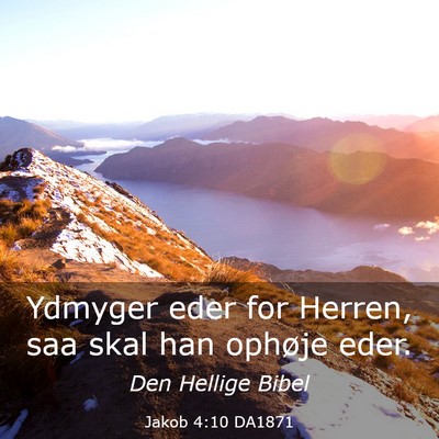 Picture 03 - Jakob 4:10 DA1871 - Ydmyger eder for Herren, saa skal han ophøje - Bible Verse Picture