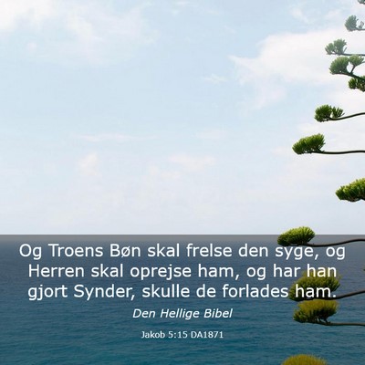 Picture 03 - Jakob 5:15 DA1871 - Og Troens Bøn skal frelse den syge, og Herren - Bible Verse Picture