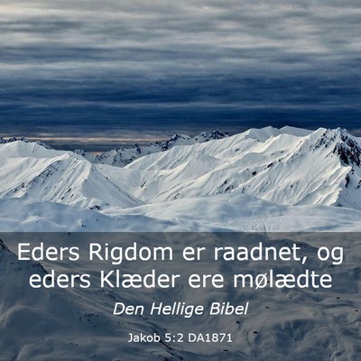 Picture 03 - Jakob 5:2 DA1871 - Eders Rigdom er raadnet, og eders Klæder ere - Bible Verse Picture