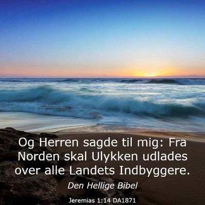Picture 03 - Jeremias 1:14 DA1871 - Og Herren sagde til mig: Fra Norden skal Ulykken - Bible Verse Picture
