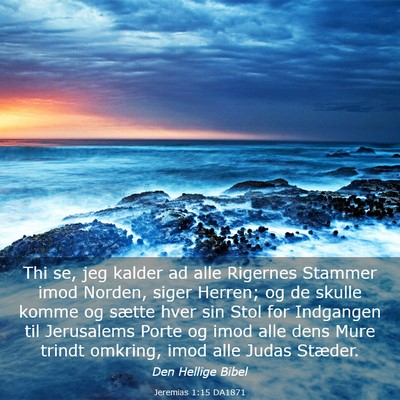 Picture 03 - Jeremias 1:15 DA1871 - Thi se, jeg kalder ad alle Rigernes Stammer imod - Bible Verse Picture