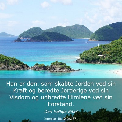 Picture 03 - Jeremias 10:12 DA1871 - Han er den, som skabte Jorden ved sin Kraft og - Bible Verse Picture