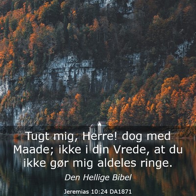 Picture 03 - Jeremias 10:24 DA1871 - Tugt mig, Herre! dog med Maade; ikke i din Vrede, - Bible Verse Picture