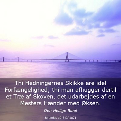 Picture 03 - Jeremias 10:3 DA1871 - Thi Hedningernes Skikke ere idel Forfængelighed; - Bible Verse Picture