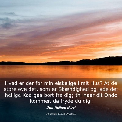 Picture 03 - Jeremias 11:15 DA1871 - Hvad er der for min elskelige i mit Hus? At de - Bible Verse Picture