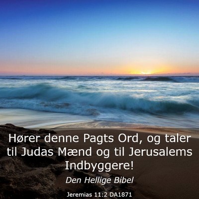 Picture 03 - Jeremias 11:2 DA1871 - Hører denne Pagts Ord, og taler til Judas Mænd - Bible Verse Picture