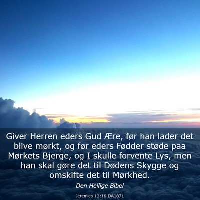 Picture 03 - Jeremias 13:16 DA1871 - Giver Herren eders Gud Ære, før han lader det - Bible Verse Picture