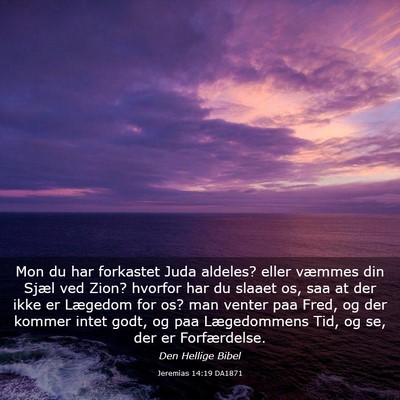Picture 03 - Jeremias 14:19 DA1871 - Mon du har forkastet Juda aldeles? eller væmmes - Bible Verse Picture