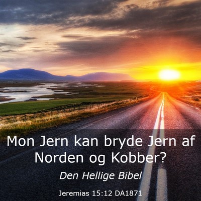 Picture 03 - Jeremias 15:12 DA1871 - Mon Jern kan bryde Jern af Norden og - Bible Verse Picture