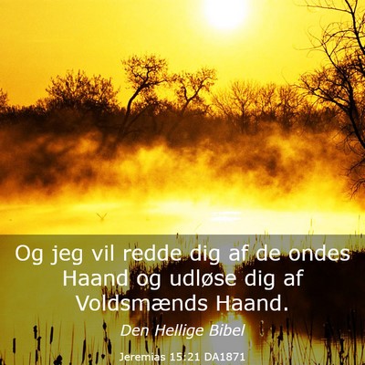 Picture 03 - Jeremias 15:21 DA1871 - Og jeg vil redde dig af de ondes Haand og udløse - Bible Verse Picture