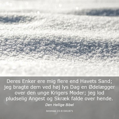 Picture 03 - Jeremias 15:8 DA1871 - Deres Enker ere mig flere end Havets Sand; jeg - Bible Verse Picture
