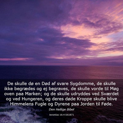 Picture 03 - Jeremias 16:4 DA1871 - De skulle dø en Død af svare Sygdomme, de - Bible Verse Picture