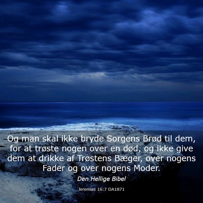 Picture 03 - Jeremias 16:7 DA1871 - Og man skal ikke bryde Sorgens Brød til dem, for - Bible Verse Picture