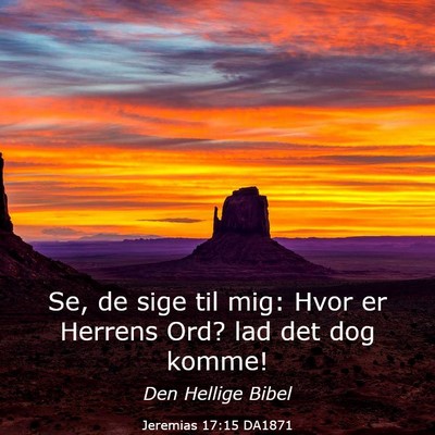 Picture 03 - Jeremias 17:15 DA1871 - Se, de sige til mig: Hvor er Herrens Ord? lad det - Bible Verse Picture