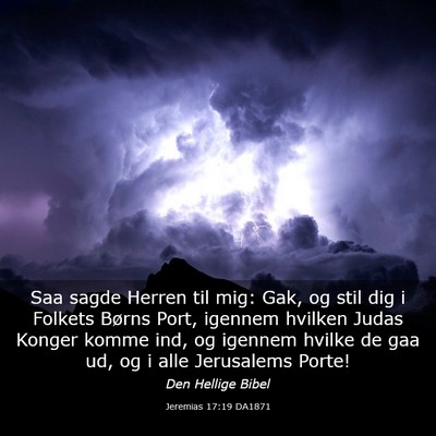 Picture 03 - Jeremias 17:19 DA1871 - Saa sagde Herren til mig: Gak, og stil dig i - Bible Verse Picture