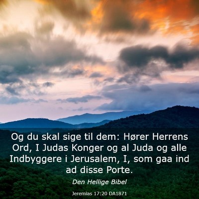 Picture 03 - Jeremias 17:20 DA1871 - Og du skal sige til dem: Hører Herrens Ord, I - Bible Verse Picture