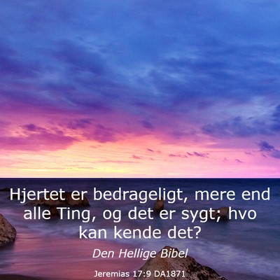 Picture 03 - Jeremias 17:9 DA1871 - Hjertet er bedrageligt, mere end alle Ting, og - Bible Verse Picture