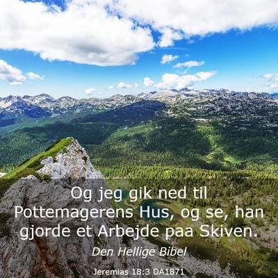 Picture 03 - Jeremias 18:3 DA1871 - Og jeg gik ned til Pottemagerens Hus, og se, han - Bible Verse Picture