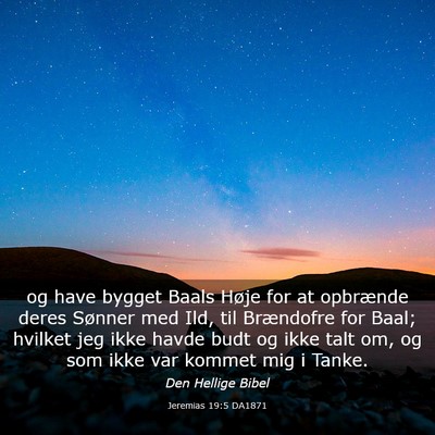Picture 03 - Jeremias 19:5 DA1871 - og have bygget Baals Høje for at opbrænde deres - Bible Verse Picture