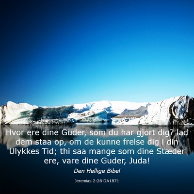 Picture 03 - Jeremias 2:28 DA1871 - Hvor ere dine Guder, som du har gjort dig? lad - Bible Verse Picture