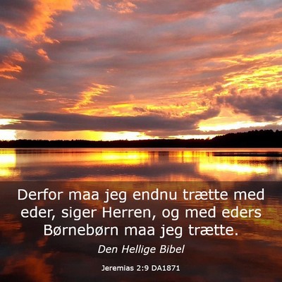 Picture 03 - Jeremias 2:9 DA1871 - Derfor maa jeg endnu trætte med eder, siger - Bible Verse Picture