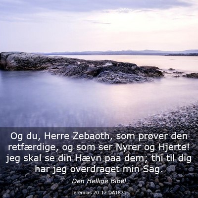 Picture 03 - Jeremias 20:12 DA1871 - Og du, Herre Zebaoth, som prøver den - Bible Verse Picture
