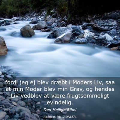 Picture 03 - Jeremias 20:17 DA1871 - fordi jeg ej blev dræbt i Moders Liv, saa at min - Bible Verse Picture