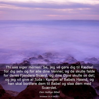 Picture 03 - Jeremias 20:4 DA1871 - Thi saa siger Herren: Se, jeg vil gøre dig til - Bible Verse Picture