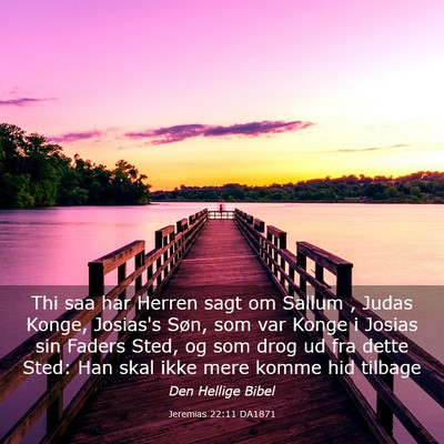 Picture 03 - Jeremias 22:11 DA1871 - Thi saa har Herren sagt om Sallum , Judas Konge, - Bible Verse Picture