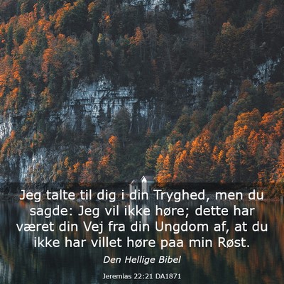 Picture 03 - Jeremias 22:21 DA1871 - Jeg talte til dig i din Tryghed, men du sagde: - Bible Verse Picture