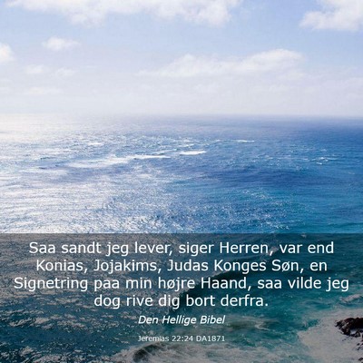 Picture 03 - Jeremias 22:24 DA1871 - Saa sandt jeg lever, siger Herren, var end - Bible Verse Picture