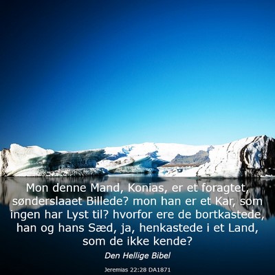 Picture 03 - Jeremias 22:28 DA1871 - Mon denne Mand, Konias, er et foragtet, - Bible Verse Picture