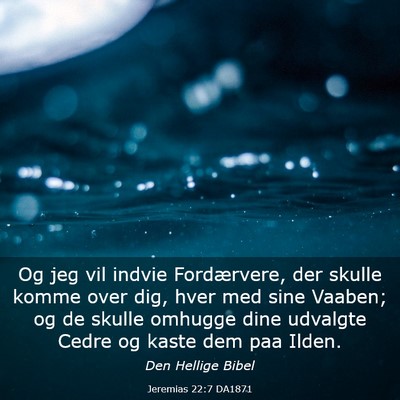Picture 03 - Jeremias 22:7 DA1871 - Og jeg vil indvie Fordærvere, der skulle komme - Bible Verse Picture