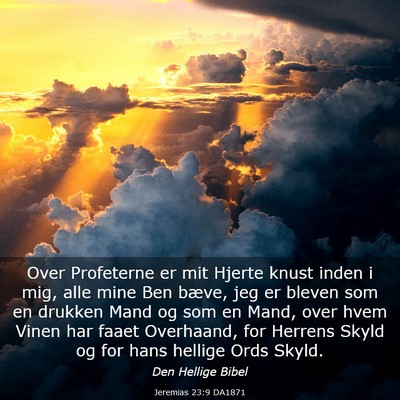 Picture 03 - Jeremias 23:9 DA1871 - Over Profeterne er mit Hjerte knust inden i mig, - Bible Verse Picture
