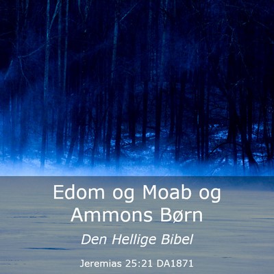 Picture 03 - Jeremias 25:21 DA1871 - Edom og Moab og Ammons - Bible Verse Picture