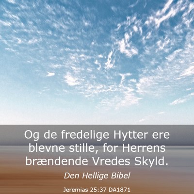Picture 03 - Jeremias 25:37 DA1871 - Og de fredelige Hytter ere blevne stille, for - Bible Verse Picture